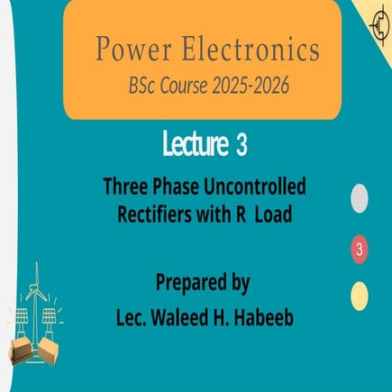 Lecture 3  Three Phase Rectifiers with R  Load.pptx