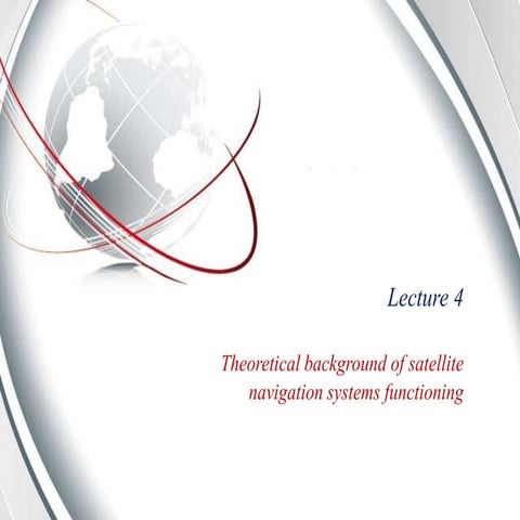Theoretical background of satellite navigation systems functioning (Lecture 4)