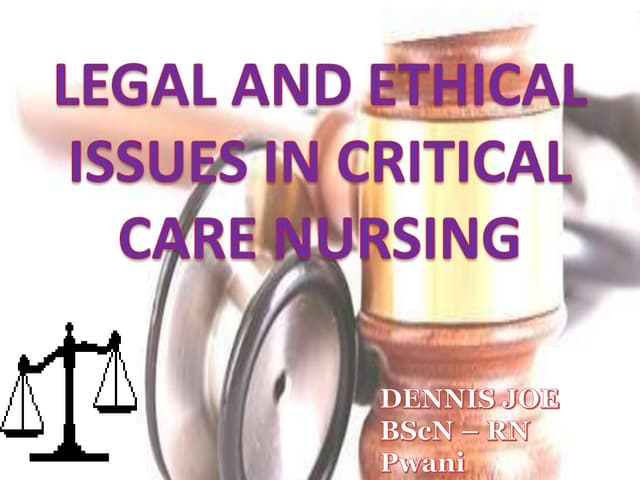 Legal and ethical issues in critical care nursing | PPTX