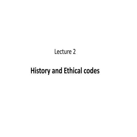 Lecture 4  history and ethical codes
