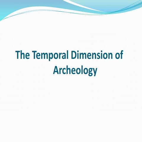 Lecture 4 temporal dimension of archeology | PPTX