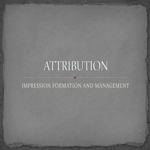 LECTURE 5- ATTRIBUTION - IMPRESSION FORMATION AND MANAGEMENT.pptx