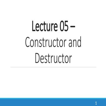 Lecture 5 - Constructor and Destructor Explained | PPTX