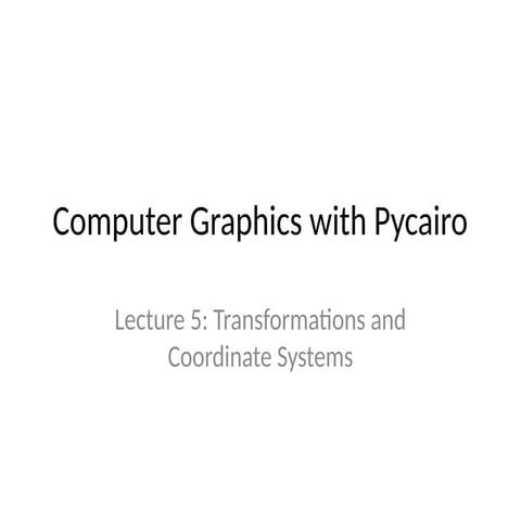 Lecture5_Transformations_Pycairo_Detailed.pptx