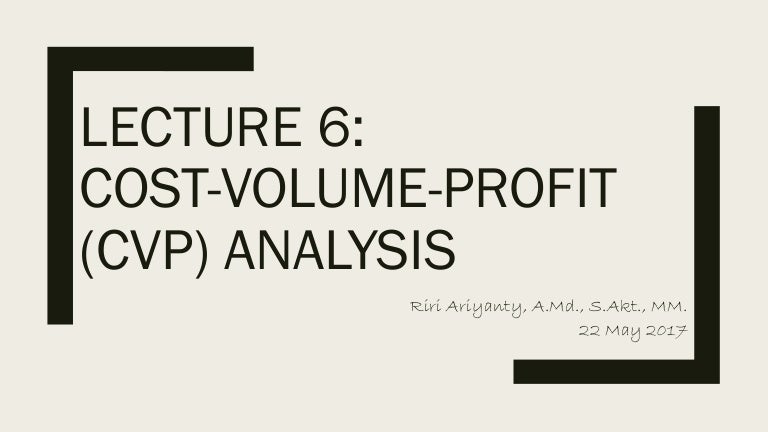 Lecture 6 Cost Profit Volume Analysis