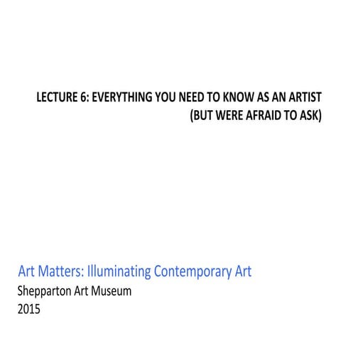 Lecture 6 - Everything you need to know as an artist