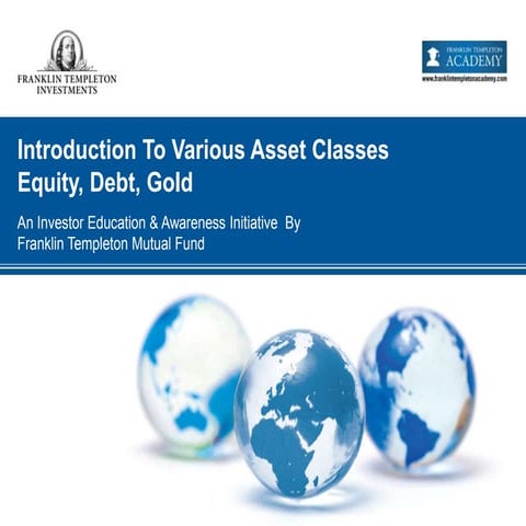 Introduction To Various Asset Classes Equity, Debt, Gold