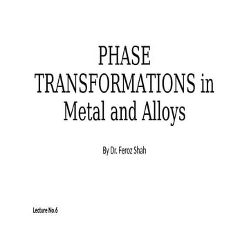Lecture 6 PHASE TRANSFORMATIONS in Metal and Alloys.pptx