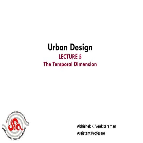 LECTURE 6 The Temporal Dimension of Urban Design