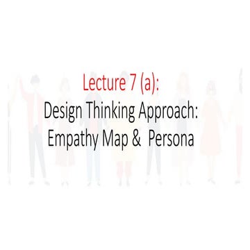 Lecture 7 - Design Thinking Approach - Empathy Map and Persona .pptx