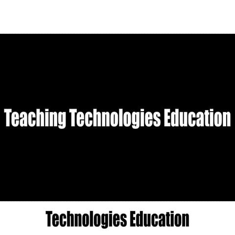 Teaching Technologies Education
