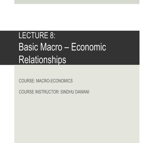 Lecture 8 - BASIC MACROECONOMIC RELATIONSHIPS.pptx