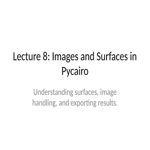 Lecture_8_Pycairo_Images_Surfaces---.pptx
