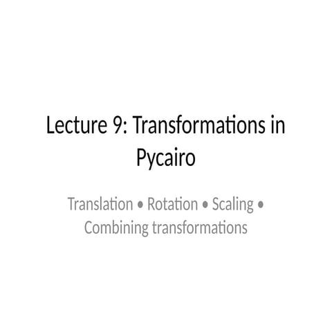 Lecture_9_Pycairo_Transformations---.pptx