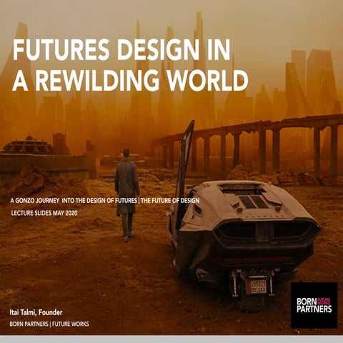 Futures thinking & design in a Re-wilding world.  A Gonzo style expedition. L...