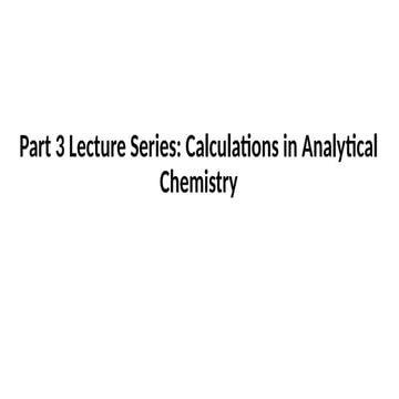 Lectures_Part 3_Calculations in Analytical Chemistry.pptx