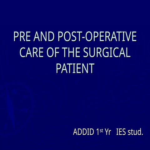 Lecture X - PRE AND POST-OPERATIVE CARE OF THE SURGICAL PATIENT.ppt