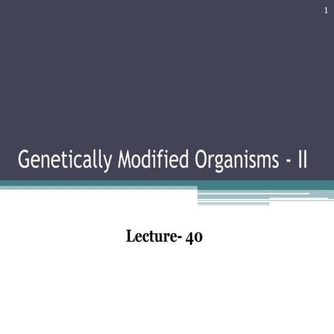 Lectut btn-202-ppt-l40. genetically modified organisms - ii