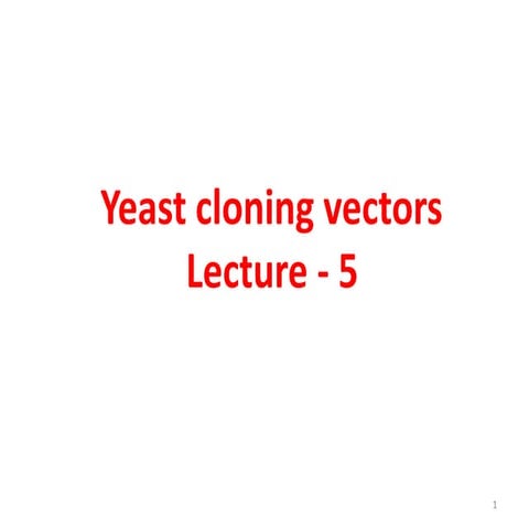 Lectut btn-202-ppt-l5. yeast cloning vectors (1)