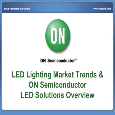 LED Lighting Market Trends & ON Semiconductor LED Solutions Overview - 1 of 7