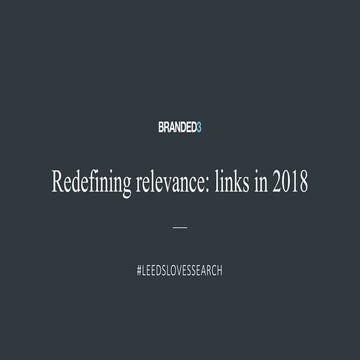 Redefining relevance: links in 2018 - #LeedsLovesSearch