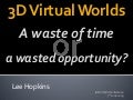 3d Virtual Worlds - presentation at IABC09 World Conference