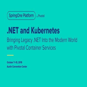.NET and Kubernetes: Bringing Legacy .NET Into the Modern World with Pivotal ...