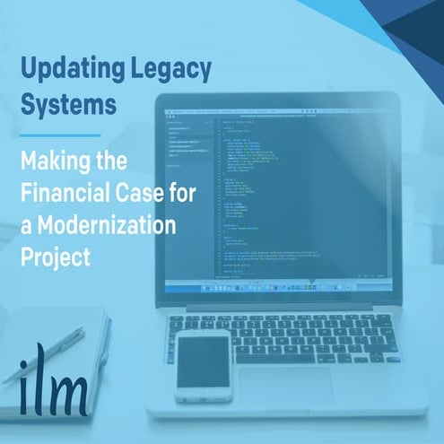 Updating Legacy Systems: Making the Financial Case for a Modernization Project 