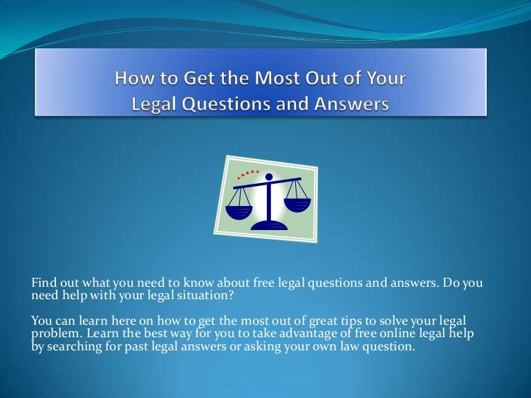 How to Get the Most Out of Your Legal Questions and Answers