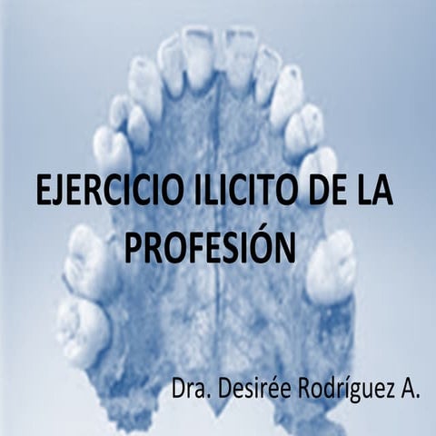 Ejercicio Ilicito de la Profesion - Odontología