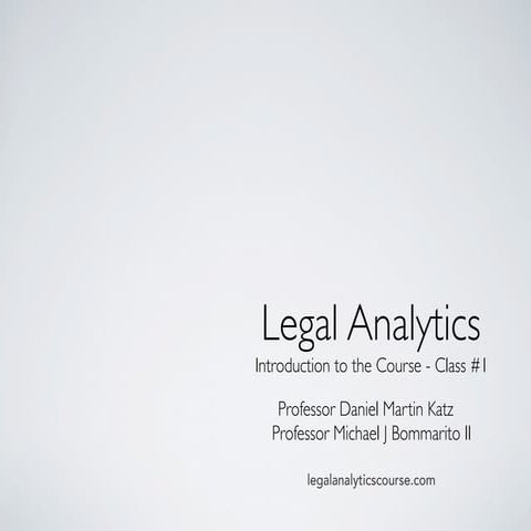 Legal Analytics - Introduction to the Course - Professor Daniel Martin Katz +...