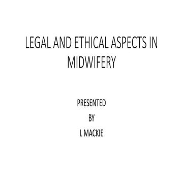 LEGAL AND ETHICAL ASPECTS IN MIDWIFERY.pptx - Copy.pptx