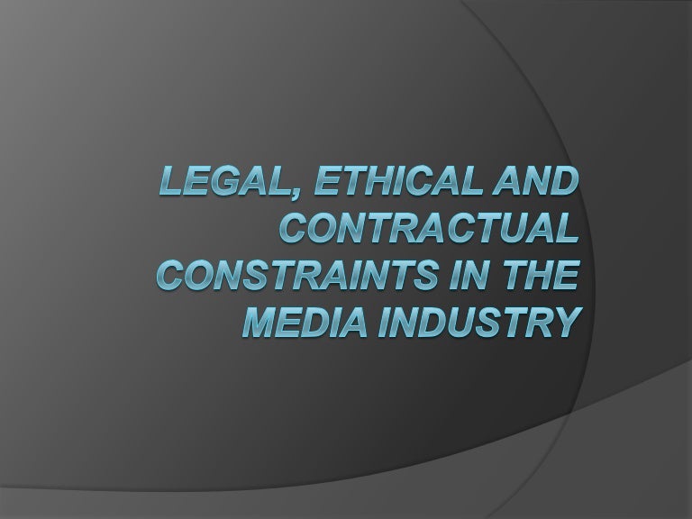 Legal, ethical and contractual constraints in the media industry