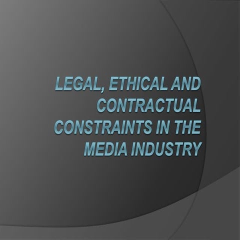 Legal, Ethical and Contractual constraints in the Media Industry
