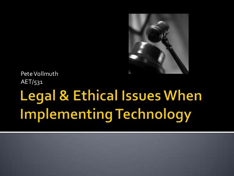 Legal & ethical issues when implementing technology