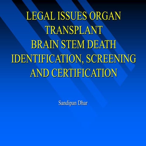 Legal issues organ transplant, brain stem death identification, screening and certification