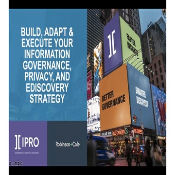 Build, Adapt & Execute Your Information Governance, Privacy, and eDiscovery S...