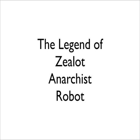 Legend of Zealot Anarchist Robot
