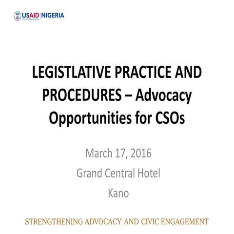 Legislative process and procedures in nigeria  - Advocacy Opportunity for CSOs
