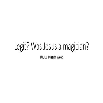 Legit? Was Jesus a magician?