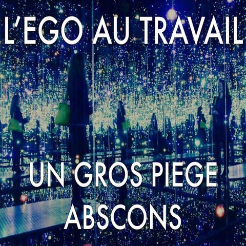 L'égo au travail - un gros piège abscons