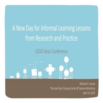 A New Day for Informal Learning Lessons from Research and Practice //  LEGO I...