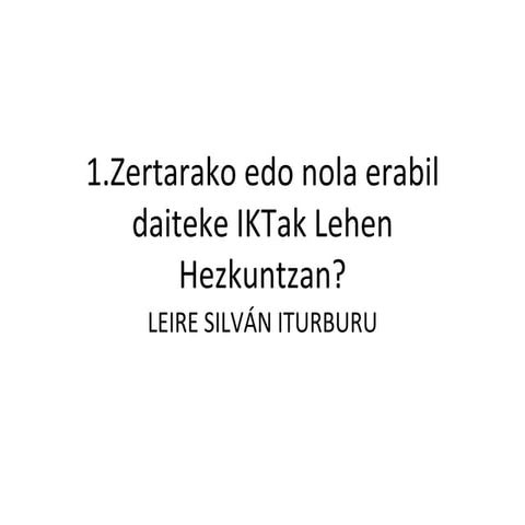 Leire silvan 1. zertarako edo nola erabil daitezke ik tak lehen hezkuntzan