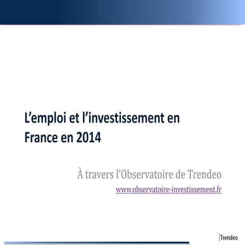 L'emploi et l'investissement en france en 2014 par trendeo