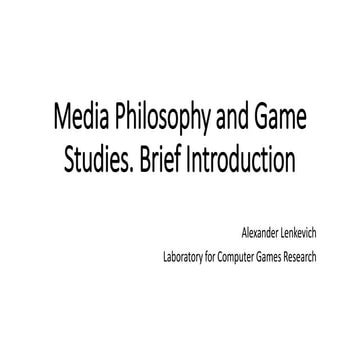 Media Philosophy and Game Studies. Brief Introduction / Alexander ...