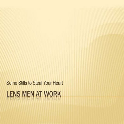 Lens men at work