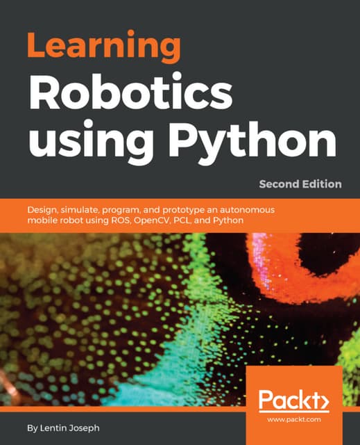 Lentin joseph   learning robotics using python  design, simulate, program, an...