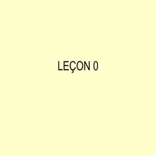 Leçon 0