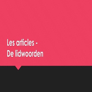 Les articles   de lidwoorden