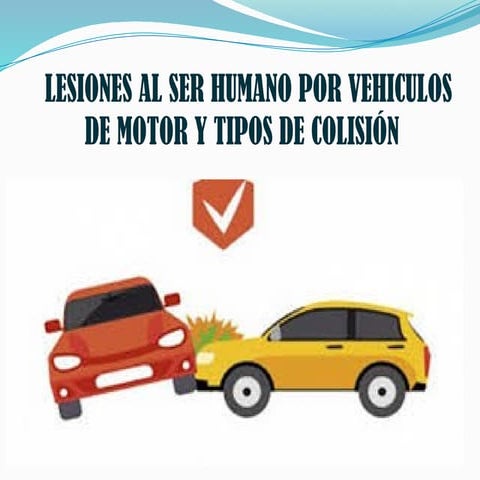 LESIONES AL SER HUMANO POR VEHICULOS DE MOTOR Y TIPOS DE COLISIÓN.pptx